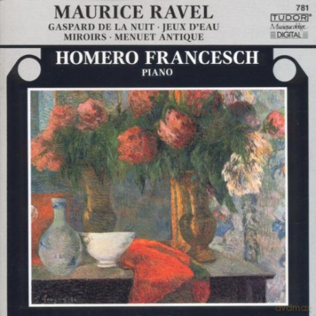 Ravel, Maurice: Gaspard de la Nuit, Jeux D'Eau, Miroirs, Menuet Antique: Homero Francesch - piano [CD]
