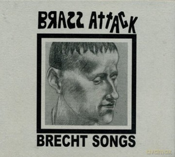 Brass Attack (L. Wolf, T. Bergmann, F. Wahnschaffe, D. Erdmann, S. Gocht, J. Tinwa): Brecht Songs [CD]