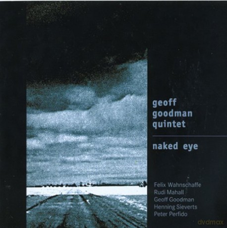 Geoff Quintet Goodman (R. Mahal, F. Wahnschaffe, H. Sieverts, P. Perfido): Naked Eye [CD]