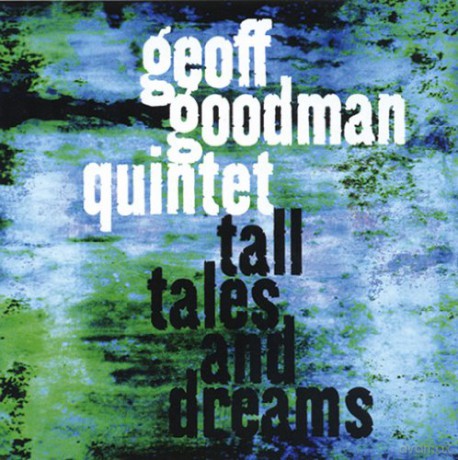 Geoff Quintet Goodman (F. Wahnschaffe, R. Mahall, H. Sieverts, P. Perdido): Tall Tales And Dreams [CD]