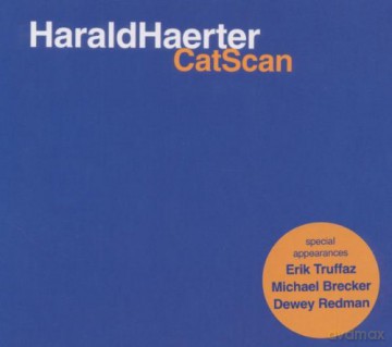 Haerter, Harald (M. Brecker, D. Redman, E. Truffaz, P. Schaufelberger, F. Stoffner, B. Oester, P. Moret, F. Goette, M. Papaux, B. Stewart): CatScan [CD]