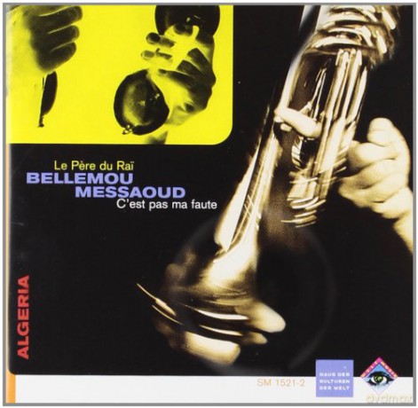 Bellemou Messaoud: Le Pere du Rai - C'est pas ma faute [CD]
