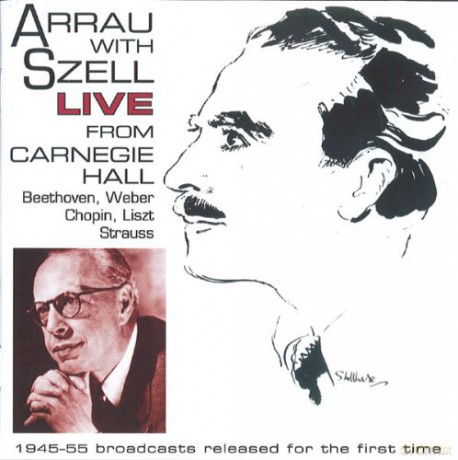 Claudio Arrau & George Szell:Arrau with Szell - Live From Carnegie Hall (Beethoven, Weber, Chopin, Liszt, Strauss) [2CD]