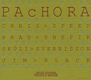 Pachora (J. Black, C. Speed, B. Shepik, S. Sverrisson): Astereotypical [CD]