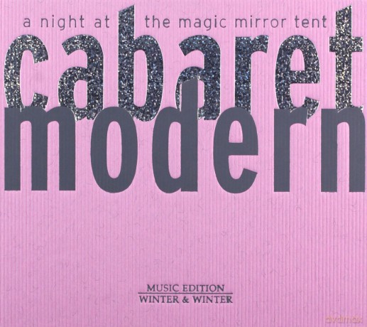 Akchote, Noel: Cabaret Modern (A. Haas, G. Cacciola, J.-L. Costes, J. Greaves, Charlie O., C.L. Mayer, S. Noelle, S. Winter): At Night at the Magic Mirror Tent [CD]