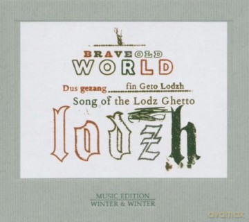 Brave Old World (A. Bern, M. Alpert, K. Bjorling, S. Brotman): Song of the Lodz Ghetto [CD]