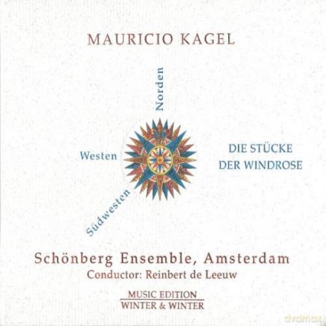 Kagel: Die Stücke der Windrose für Salonorchester: Schönberg Ensemble, Amsterdam; Reinbert de Leeuw - conductor [CD]
