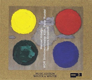 Anzellotti, Teodoro; WDR Sinfonieorchester; Peter Rundel - cond: Manuel Hidalgo [CD]