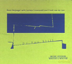 Reijseger, Ernst (L. Groeneveld, F. van de Laar): Do you still [CD]