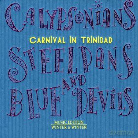 Calypsonians, Steelpans and Blue Devils: Carnival in Trinidad [CD]