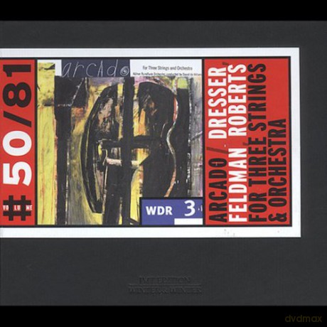 Arcado (M. Dresser, M. Feldman, H. Roberts) with Kölner Rundfunkorchester: For Three Strings and Orchestra [CD]