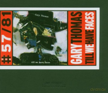 Thomas, Gary (P. Metheny, T. Murphy, A. Cox, T. Carrington, E. Howard, S. Moss): Till We Have Faces [CD]
