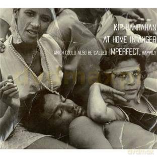 Kanrahan, Kip: At Home In Anger Which Could Also Be Called Imperfect, Happily [CD]