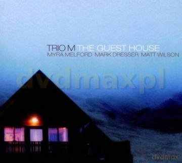 Trio M (M. Melford, M. Dresser, M. Wilson): The Guest House [CD]