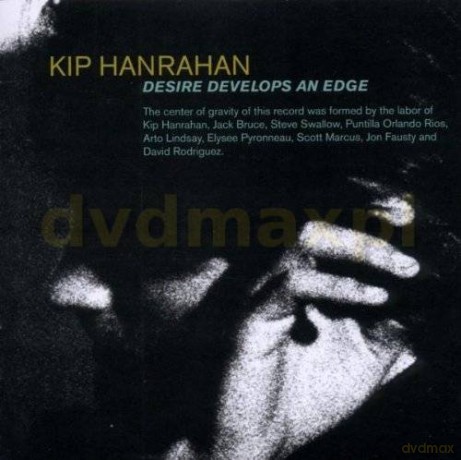 Hanrahan, Kip (J. Bruce, S. Swallow, P.O. Rios, A. Lindsay, E. Pyronneau, S. Marcus, J. Fausty, D. Rodriguez): Desire Develops An Edge [CD]