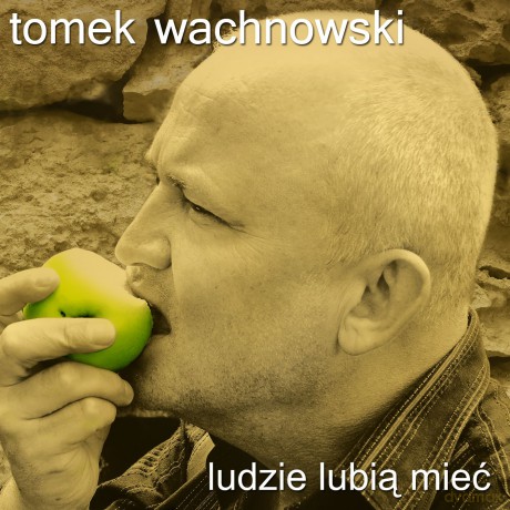 Tomasz Wachnowski: Co Ludzie lubią mieć [CD]