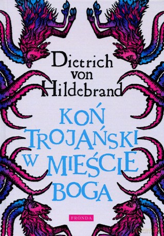 Koń Trojański W Mieście Boga - Dietrich Von Hildebrand (m) [KSIĄŻKA]