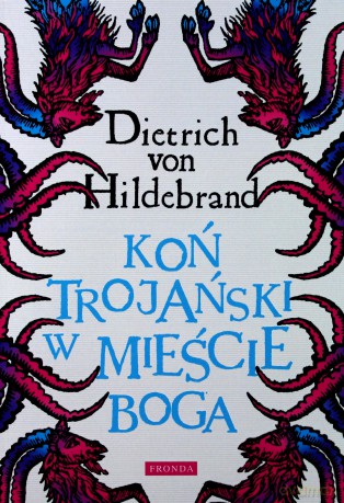 Koń Trojański W Mieście Boga - Dietrich Von Hildebrand (m) [KSIĄŻKA]