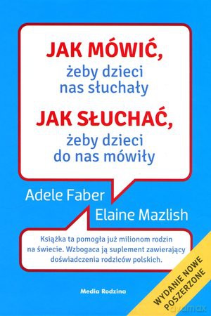 Jak mówić, żeby dzieci nas słuchały (twarda) - Adele Faber Elaine Mazlish [KSIĄŻKA]