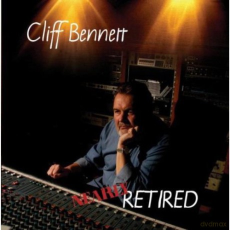 Cliff Bennett: Nearly Retired [CD]