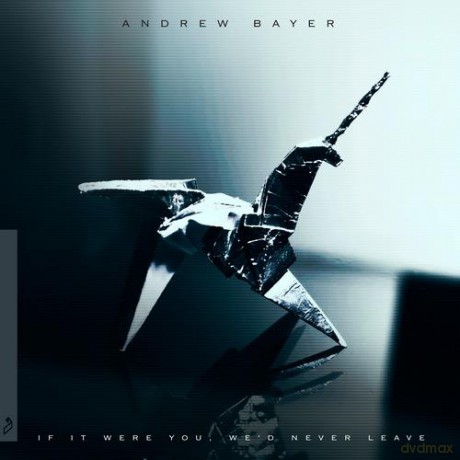 Andrew Bayer: If It Were You, We'd Never Leave (digipack) [CD]