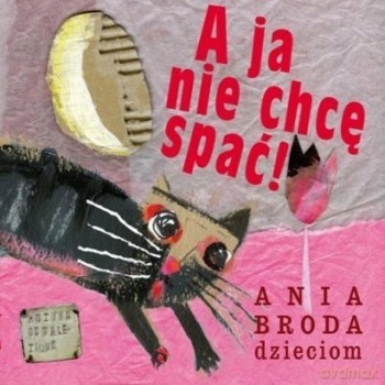 Ania Broda: A ja nie chcę spać. Ania Broda Dzieciom (digipack) [CD]