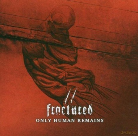 Fractured: Only Human Remains [CD]