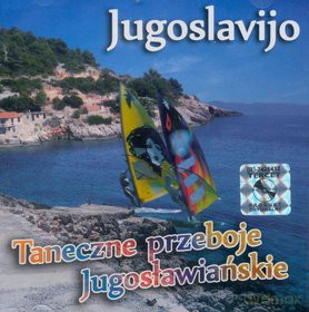 Jugoslavijo: Taneczne przeboje jugosławiańskie [CD]