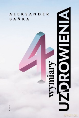 4 wymiary uzdrowienia - Aleksander Bańka [KSIĄŻKA]
