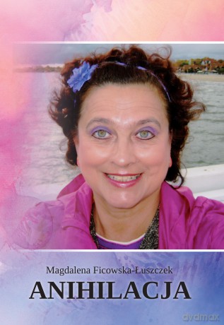 Anihilacja - Magdalena Ficowska-Łuszczek [KSIĄŻKA]