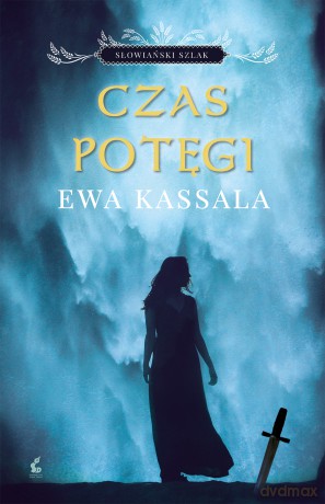 Czas potęgi. Słowiański szlak (Tom 2) - Ewa Kassala [KSIĄŻKA]