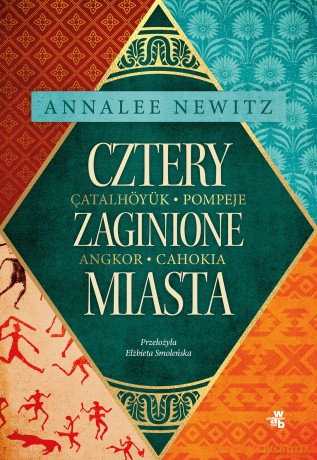 Cztery zaginione miasta. Tajemnicza historia epoki metropolii - Annalee Newitz [KSIĄŻKA]