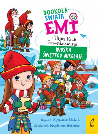 Dookoła świata. Wioska Świętego Mikołaja. Emi i Tajny Klub Superdziewczyn - Agnieszka Mielech [KSIĄŻKA]