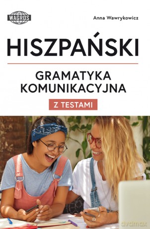 Hiszpański Gramatyka Komunikacyjna z testami - Anna Wawrykowicz [KSIĄŻKA]