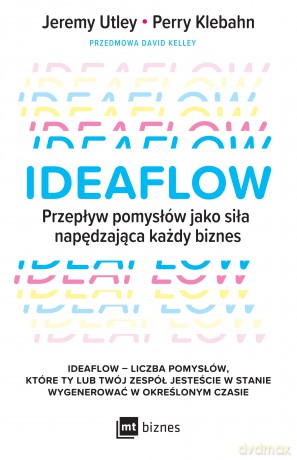 Ideaflow. Przepływ pomysłów jako siła napędzająca każdy biznes - David Kelley, Jeremy Utley, Perry Klebahn [KSIĄŻKA]