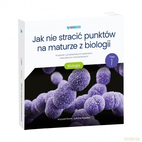 Jak nie stracić punktów na maturze z biologii poradnik z przykładowymi zadaniami maturalnymi i komentarzami - Krzysztof Brom, Justyna Powałka [KSIĄŻKA]