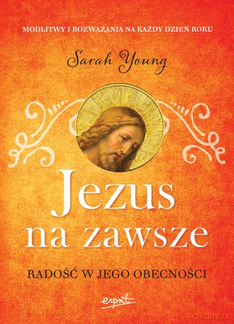 Jezus na zawsze. Radość w Jego obecności - Sarah Young [KSIĄŻKA]