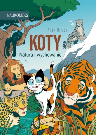Koty. Natura i wychowanie. Naukomiks - Andy Hirsch [KOMIKS]