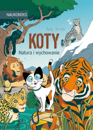 Koty. Natura i wychowanie. Naukomiks - Andy Hirsch [KOMIKS]