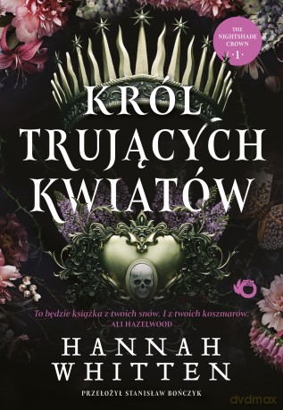 Król trujących kwiatów. The Nightshade Crown (Tom 1) - Hannah F. Whitten [KSIĄŻKA]