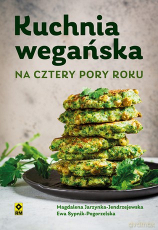Kuchnia wegańska na cztery pory roku - Magdalena Jarzynka-Jendrzejewska, Ewa Sypnik-Pogorzelska [KSIĄŻKA]