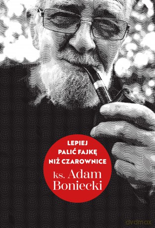 Lepiej palić fajkę niż czarownice - Adam Boniecki [KSIĄŻKA]