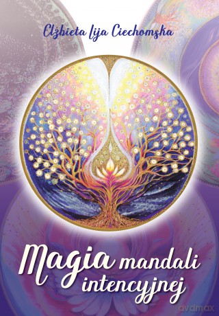 Magia mandali intencyjnej - Elżbieta Lija Ciechomska [KSIĄŻKA]