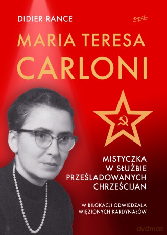 Maria Teresa Carloni. Mistyczka w służbie prześladowanych chrześcijan - Didier Rance [KSIĄŻKA]