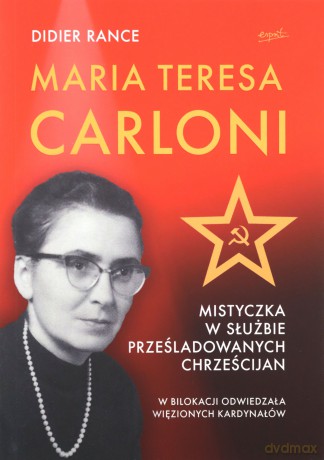 Maria Teresa Carloni. Mistyczka w służbie prześladowanych chrześcijan - Didier Rance [KSIĄŻKA]