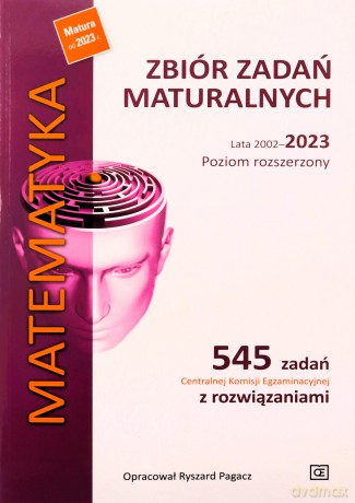 Matematyka Zbiór zadań maturalnych lata 2002-2023 Poziom rozszerzony - Ryszard Pagacz [KSIĄŻKA]