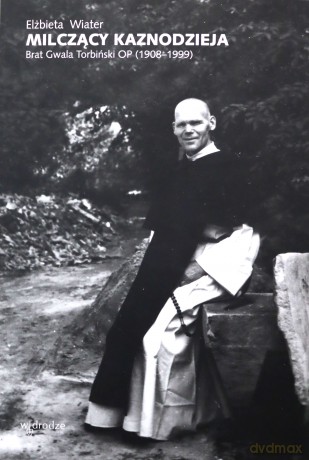 Milczący kaznodzieja. Brat Gwala Torbiński OP (1908-1999) - Elżbieta Wiater [KSIĄŻKA]