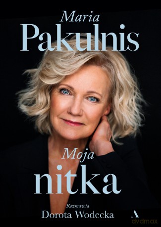 Moja nitka - Maria Pakulnis, Dorota Wodecka [KSIĄŻKA]