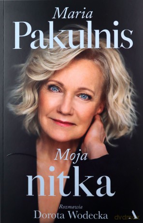 Moja nitka - Maria Pakulnis, Dorota Wodecka [KSIĄŻKA]