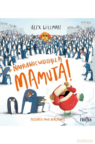 Naprawdę widziałem Mamuta! - Alex Willmore [KSIĄŻKA]
